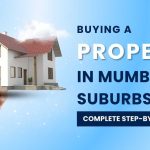 What You Need to Know Before Buying Property in Mumbai’s Suburbs: A Complete Guide